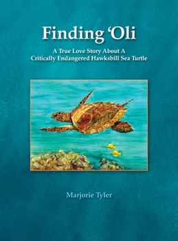 Hardcover Finding 'Oli: A True Love Story About A Critically Endangered Hawksbill Sea Turtle Book