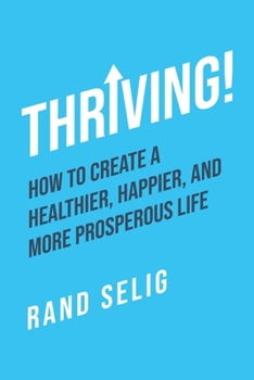 Paperback Thriving!: How to Create a Healthier, Happier, and More Prosperous Life Book