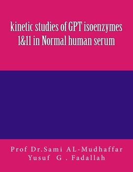 Paperback kinetic studies of GPT isoenzymes 1&11 in Normal human serum Book