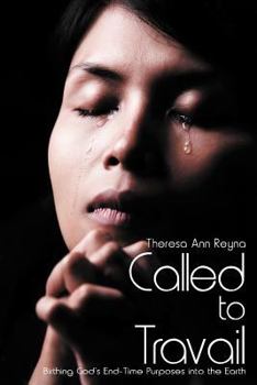 Paperback Called to Travail: Birthing God's End-Time Purposes Into the Earth Book