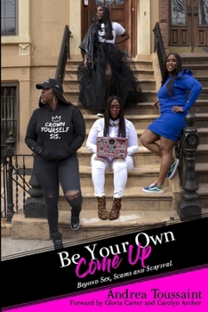 Paperback Be Your Own Come Up: Beyond Sex, Scams and Survival Book