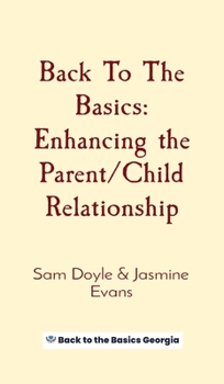 Hardcover Back To The Basics: Enhancing the Parent/Child Relationship Book