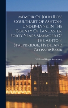 Hardcover Memoir Of John Ross Coulthart Of Ashton-under-lyne, In The County Of Lancaster, Forty Years Manager Of The Ashton, Stalybridge, Hyde, And Glossop Bank Book