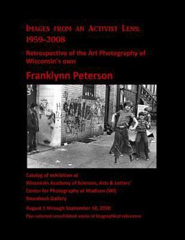 Paperback Images from an Activist Lens: 1959-2008.: Retrospective of the Art Photography of Wisconsin's own Franklynn Peterson. Book