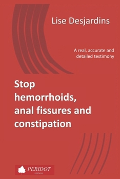 Paperback Stop hemorrhoids, anal fissures and constipation: A real, accurate and detailed testimony Book