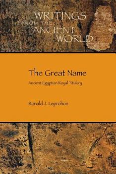 The Great Name: Ancient Egyptian Royal Titulary - Book #33 of the Writings from the Ancient World