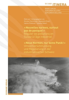 Nouvelles Normes, Surtout Pas de Panique! / Neue Normen, Nur Keine Panik!: Reguler Les Pollutions En Suisse a l'Age Industriel / Umweltverschmutzung ... Schweiz