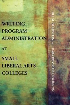 Paperback Writing Program Administration at Small Liberal Arts Colleges Book