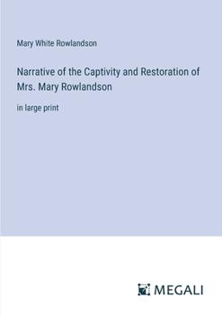 Paperback Narrative of the Captivity and Restoration of Mrs. Mary Rowlandson: in large print Book