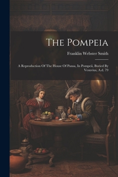 Paperback The Pompeia: A Reproduction Of The House Of Pansa, In Pompeii, Buried By Vesuvius, A.d. 79 Book