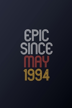Epic Since May 1994: Blank Lined Journal, Happy Birthday Notebook, Diary Perfect Gift For Your Loved Ones