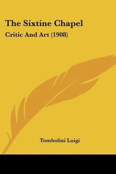 Paperback The Sixtine Chapel: Critic And Art (1908) Book