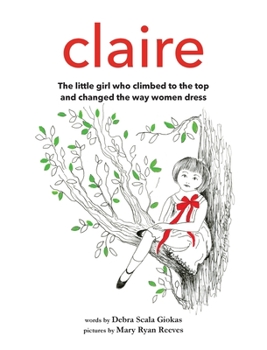 Hardcover Claire: The little girl who climbed to the top and changed the way women dress Book
