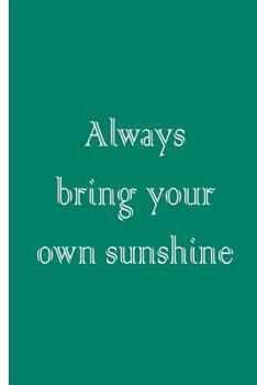 Paperback Always Bring Your Own Sunshine Book