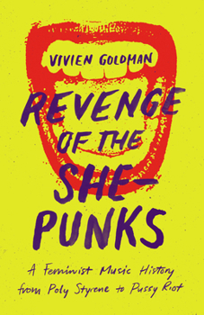 Paperback Revenge of the She-Punks: A Feminist Music History from Poly Styrene to Pussy Riot Book