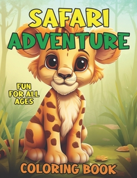 Safari Adventure Coloring Book: Fun and Easy Coloring Pages Featuring Animals in the Jungle like Lions, Elephants, and Giraffes