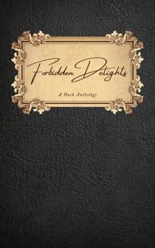 Forbidden Delights: A Dark Anthology