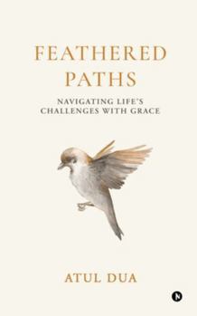 Paperback Feathered Paths: Navigating Life's Challenges with Grace Book