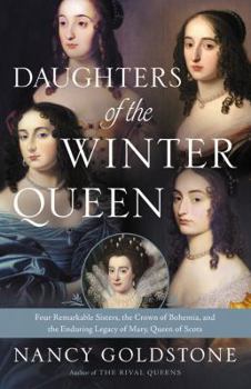 Hardcover Daughters of the Winter Queen: Four Remarkable Sisters, the Crown of Bohemia, and the Enduring Legacy of Mary, Queen of Scots Book
