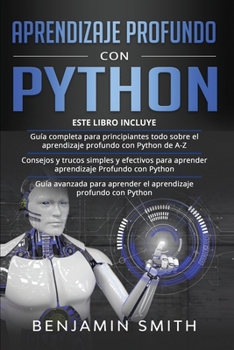 Paperback Aprendizaje Profundo Con Python: 3 en 1- Guía completa para principiantes todo sobre el aprendizaje profundo con Python de A-Z+ Consejos y trucos simp [Spanish] Book
