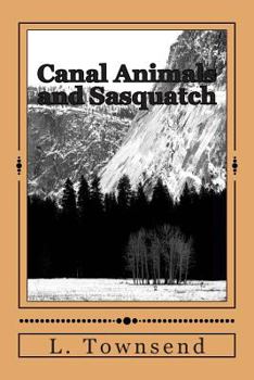 Paperback Canal Animals and Sasquatch: Ravens and Otters and Bigfoot Book