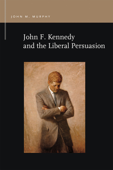 Paperback John F. Kennedy and the Liberal Persuasion Book