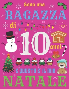 Sono una ragazza di 10 anni e questo è il mio Natale: Diario di Natale e quaderno di schizzi per ragazza di dieci anni (Italian Edition)