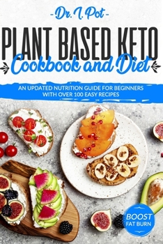 Paperback Plant Based Keto Cookbook and Diet: An Updated Nutrition Guide for Beginners With Over 100 Easy Recipes Book