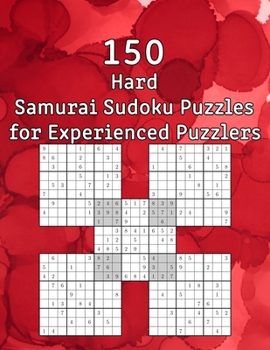 Paperback 150 Hard Samurai Sudoku Puzzles for Experienced Puzzlers: Sudoku Booklet - incl. Solutions - Perfect as a Birthday Present Book