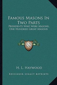 Paperback Famous Masons In Two Parts: Presidents Who Were Masons, One Hundred Great Masons Book