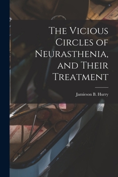 Paperback The Vicious Circles of Neurasthenia, and Their Treatment Book