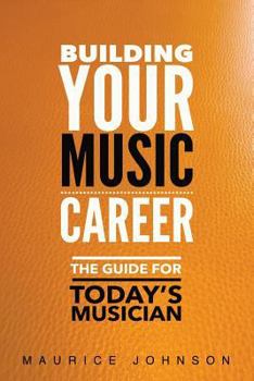 Paperback Building Your Music Career: The Guide For Today's Musician Book