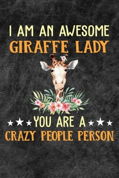I Am An Awesome Giraffe Lady You Are A Crazy People Person: 110 Blank Lined Papers - 6x9 Personalized Customized Giraffe Composition Notebook Journal Gift For Giraffe Owners and Lovers