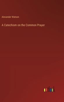 Hardcover A Catechism on the Common Prayer Book