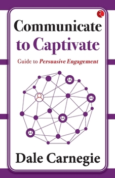 Paperback Communicate to Captivate: Guide to Persuasive Engagement Book