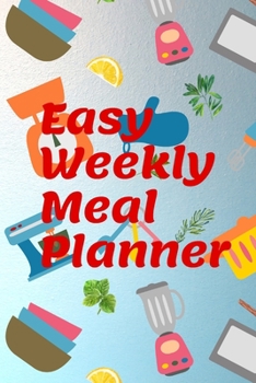 Easy Weekly Meal Planner: Easy Meal Planner For The Week, Easy Meal Planner, Blank Weekly Meal Planner And Grocery List, Blank Weekly Meal And Grocery List Planner, Seven Day Easy Meal Planner
