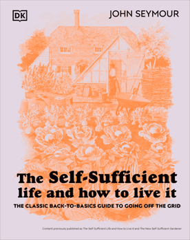 Hardcover The Self-Sufficient Life and How to Live It: The Complete Back-To-Basics Guide Book