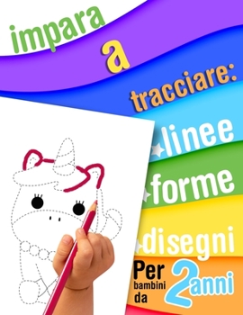 Paperback Impara a tracciare: linee, forme, disegni - Per bambini da 2 anni: Libro da tracciare e da colorare per i bambini che iniziano a imparare [Italian] Book