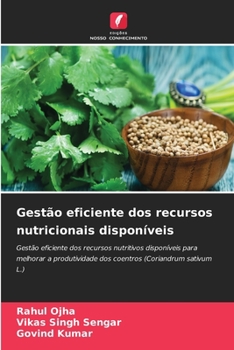 Gestão eficiente dos recursos nutricionais disponíveis: Gestão eficiente dos recursos nutritivos disponíveis para melhorar a produtividade dos coentros (Coriandrum sativum L.)
