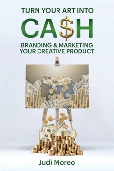 Paperback Turn Your Art Into Cash: Branding & Marketing Your Creative Product Book