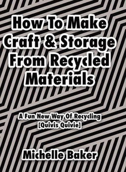 Hardcover How to Make Craft & Storage From Recycled Materials: A Fun New Way of Recycling Book