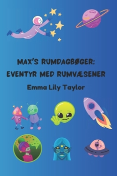 Max's Rumdagbøger: Eventyr med Rumvæsener: Børns Rum- og Science Fiction Historiebog (Danish Edition)