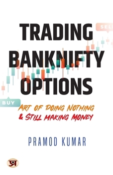 Paperback Trading Banknifty Options: Art of Doing Nothing & Still Making Money Book