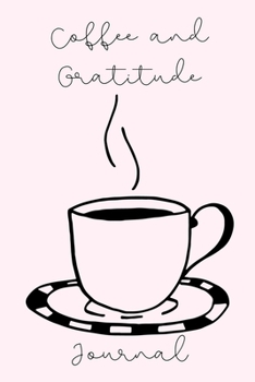Coffee and Gratitude Journal: Daily Composition Gratitude Journal | Prompt With Lined Pages | Coffee Cup Pink