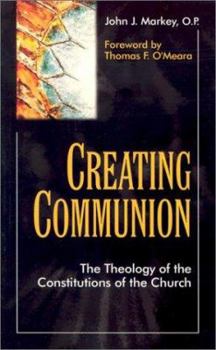 Paperback Creating Communion: The Thrology of the Constitutions of the Church Book