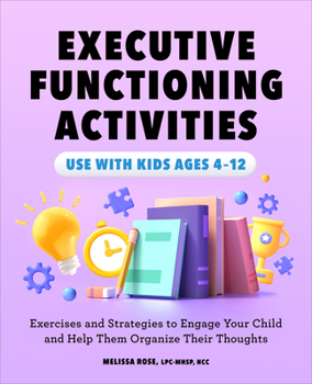 Paperback Executive Functioning Activities: Exercises and Strategies to Engage Your Child and Help Them Organize Their Thoughts Book