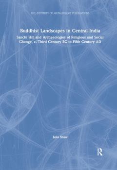 Paperback Buddhist Landscapes in Central India: Sanchi Hill and Archaeologies of Religious and Social Change, C. Third Century BC to Fifth Century AD Book