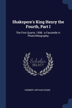 Paperback Shakspere's King Henry the Fourth, Part I: The First Quarto, 1598: a Facsimile in Photo-lithography Book