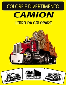 Paperback Camion Libro Da Colorare: Libro da colorare per camion con disegni unici ed edizione ampliata per bambini in età prescolare, bambini e adulti [Italian] Book