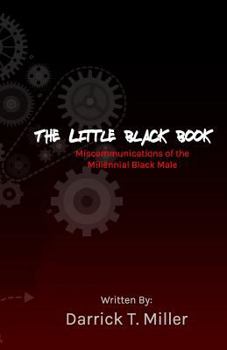 The Little Black Book: Miscommunications of the Millennial Black Male (The Little Black Book Series) (Volume 1)